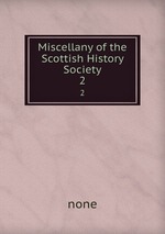 Miscellany of the Scottish History Society. 2