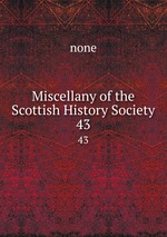 Miscellany of the Scottish History Society. 43