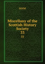 Miscellany of the Scottish History Society. 33