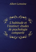 L`habitude et l`instinct: tudes de psychologie compare