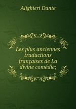 Les plus anciennes traductions franaises de La divine comdie;