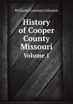 History of Cooper County Missouri. Volume 1. Part 1