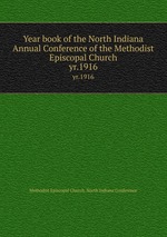 Year book of the North Indiana Annual Conference of the Methodist Episcopal Church. yr.1916