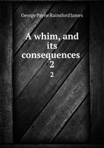 A whim, and its consequences . 2