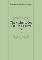 The vicissitudes of a life : a novel. 3