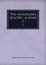 The vicissitudes of a life : a novel. 2