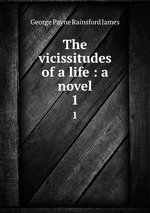 The vicissitudes of a life : a novel. 1