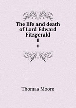 The life and death of Lord Edward Fitzgerald. 1
