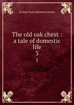 The old oak chest : a tale of domestic life. 3