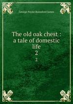 The old oak chest : a tale of domestic life. 2