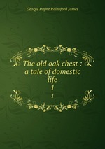 The old oak chest : a tale of domestic life. 1