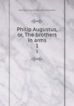 Philip Augustus, or, The brothers in arms. 1