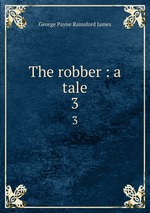 The robber : a tale. 3