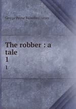 The robber : a tale. 1