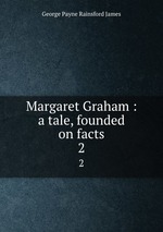 Margaret Graham : a tale, founded on facts. 2