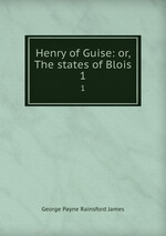 Henry of Guise: or, The states of Blois. 1