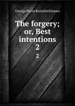 The forgery; or, Best intentions. 2