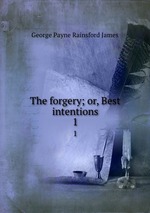 The forgery; or, Best intentions. 1