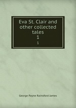 Eva St. Clair and other collected tales. 1
