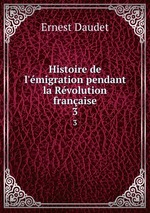 Histoire de l`migration pendant la Rvolution franaise. Volume 3