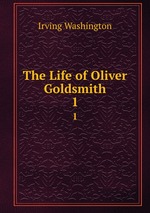 The Life of Oliver Goldsmith. 1