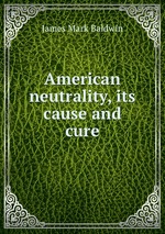 American neutrality, its cause and cure