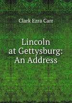 Lincoln at Gettysburg: An Address