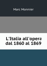 L`Italia all`opera dal 1860 al 1869