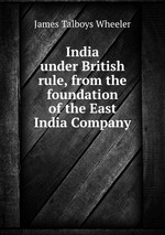 India under British rule, from the foundation of the East India Company