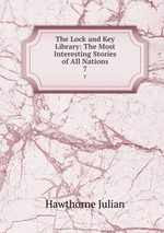 The Lock and Key Library: The Most Interesting Stories of All Nations. 7