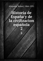 Historia de Espaa y de la civilizacion espaola. 2
