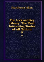 The Lock and Key Library: The Most Interesting Stories of All Nations. 9