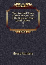 The Lives and Times of the Chief Justices of the Supreme Court of the United .. 2