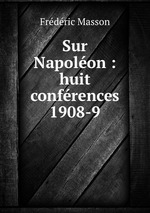 Sur Napolon : huit confrences 1908-9