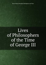 Lives of Philosophers of the Time of George III