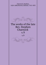 The works of the late Rev. Stephen Charnock .. v.9