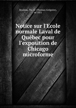 Notice sur l`Ecole normale Laval de Qubec pour l`exposition de Chicago microforme