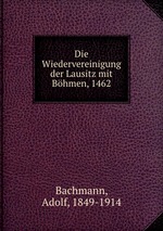 Die Wiedervereinigung der Lausitz mit Bhmen, 1462