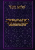 Nicolas Bergasse, avocat au Parlement de Paris, dput du Tiers tat de la Snchausse de Lyon aux tats-Gnraux, 1750-1832; Un dfenseur des principes traditionnels sous la rvolution. Introduction par tienne Lamy