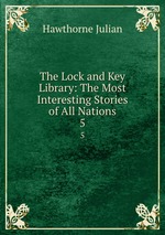 The Lock and Key Library: The Most Interesting Stories of All Nations. 5