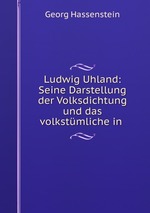 Ludwig Uhland: Seine Darstellung der Volksdichtung und das volkstmliche in