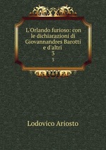 L`Orlando furioso: con le dichiarazioni di Giovannandres Barotti e d`altri .. 3