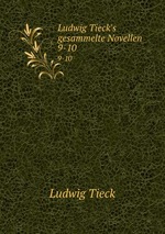 Ludwig Tieck`s gesammelte Novellen. 9-10