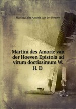 Martini des Amorie van der Hoeven Epistola ad virum doctissimum W. H. D