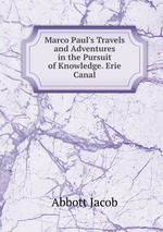 Marco Paul`s Travels and Adventures in the Pursuit of Knowledge. Erie Canal