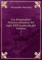 Los desposados: Historia milanesa del siglo XVII traducida del italiano. 1