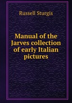 Manual of the Jarves collection of early Italian pictures