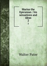 Marius the Epicurean : his sensations and ideas. 2