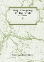 Mary of Burgundy, Or, The Revolt of Ghent. 2