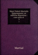 Marci Valerii Martialis Epigrammata: ex editione Bipontina : cum notis et .. 3